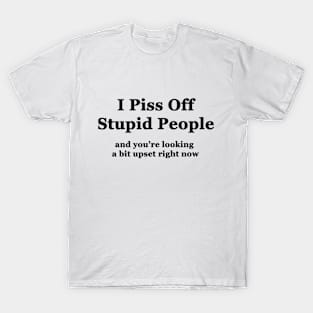 I Piss Off Stupid People T-Shirt